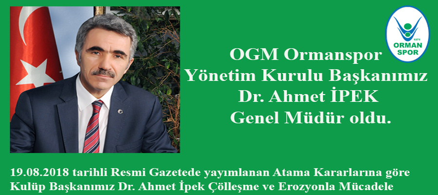 OGM Ormanspor Kulüp Başkanımız Dr.Ahmet İPEK Genel Müdür oldu...